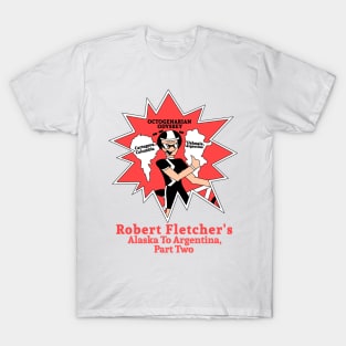 Octogenarian Odyssey Robert Fletcher’s Alaska to Argentina part two T-Shirt